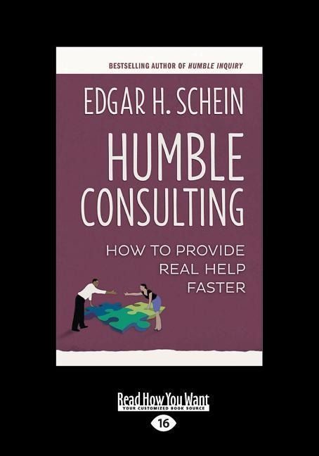 Humble Consulting: How to Provide Real Help Faster (Large Print 16pt)