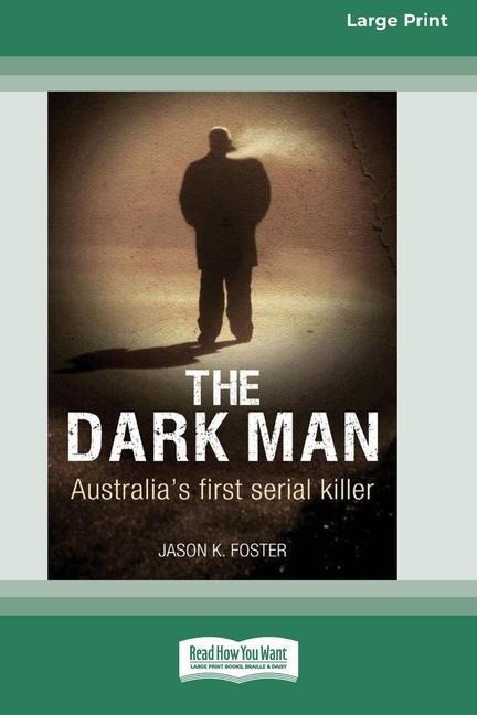 The Dark Man: Australia's First Serial Killer (Large Print 16pt)