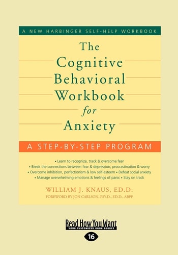 The Cognitive Behavioral Workbook for Anxiety A Step-By-Step Program