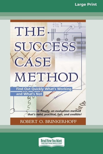The Success Case Method Find Out Quickly What's Working and What's Not