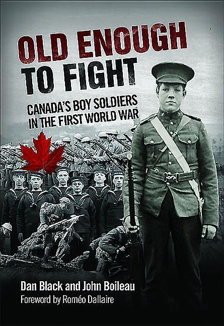 Old Enough to Fight: Canadas Boy Soldiers in the First World War