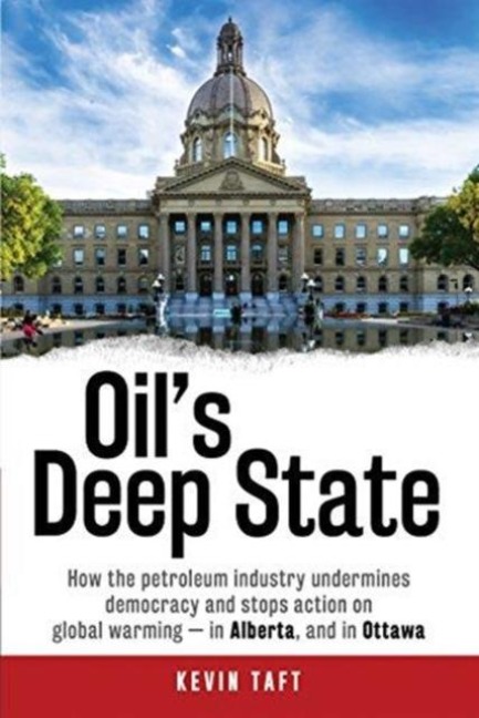 OilS Deep State: How the Petroleum Industry Undermines Democracy and Stops Action on Global Warming - in Alberta, and in Ottawa