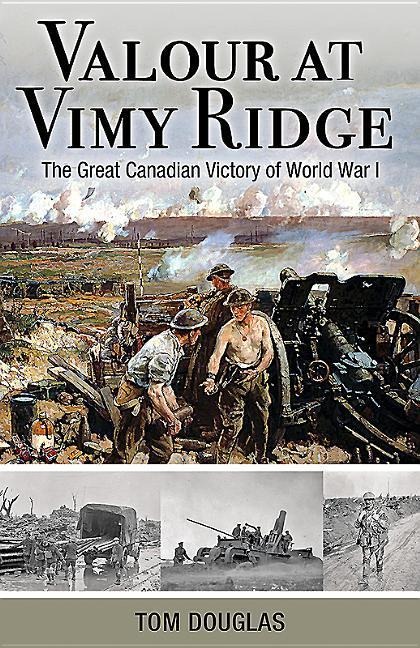 Valour at Vimy Ridge: The Great Canadian Victory of World War I