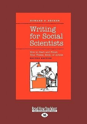 Writing for Social Scientists: How to Start and Finish Your Thesis, Book, or Article (Large Print 16pt)