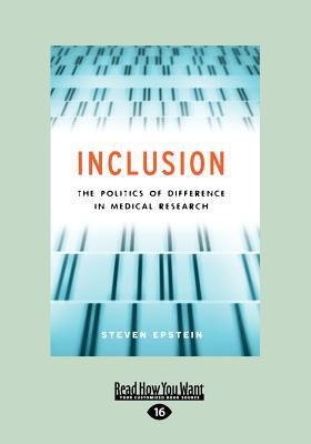 Inclusion: The Politics of Difference in Medical Research (Chicago Studies in Practices of Meaning) (Large Print 16pt)