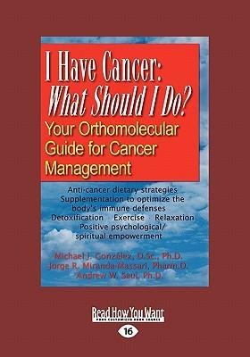 I Have Cancer: What Should I Do: Your Orthomolecular Guide for Cancer Management (Large Print 16pt)