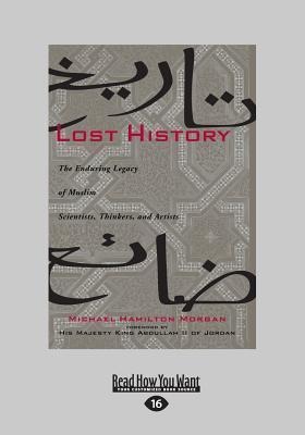 Lost History: The Enduring Legacy of Muslim Scientists, Thinkers, and Artists (Large Print 16pt)
