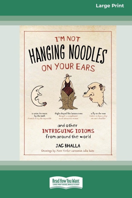 Im Not Hanging Noodles on Your Ears and Other Intriguing Idioms From Around the World