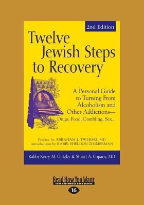 Twelve Jewish Steps to Recovery A Personal Guide to Turning From Alcoholism and Other Addictions-Drugs, Food, Gambling, Sex... (Large Print 16pt)