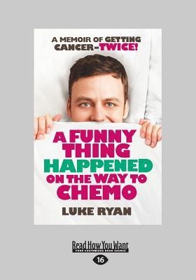 A Funny Thing Happened On The Way To Chemo (Large Print 16pt)