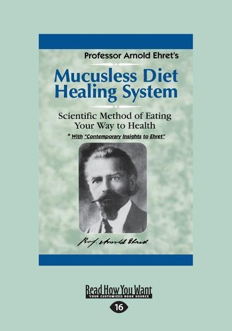 Mucusless Diet Healing System: A Scientific Method of Eating Your Way to Health (Large Print 16pt)