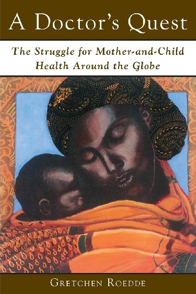 A Doctors Quest: The Struggle for Mother-And-Child Health Around the Globe