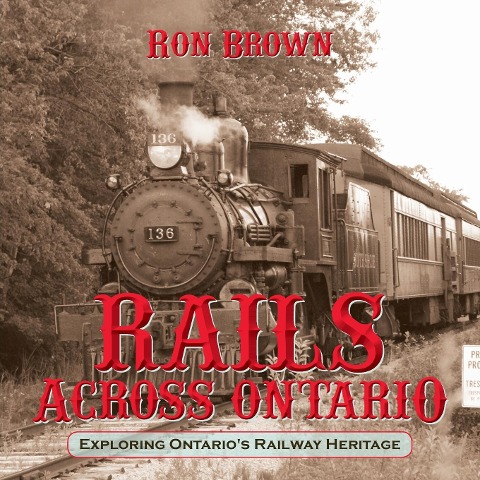 Rails Across Ontario: Exploring Ontarios Railway Heritage