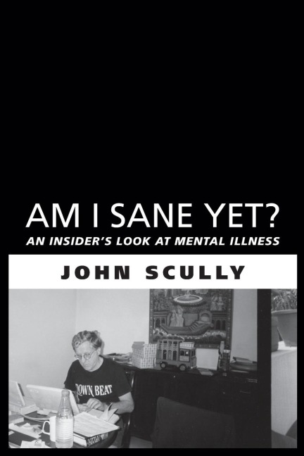 Am I Sane Yet?: An Insider's Look at Mental Illness