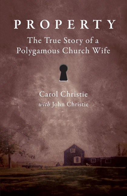 Property: The True Story of a Polygamous Church Wife
