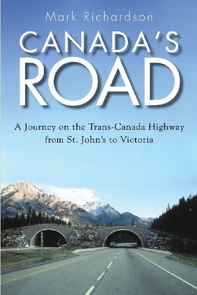 Canadas Road: A Journey on the Trans-Canada Highway from St. Johns to Victoria