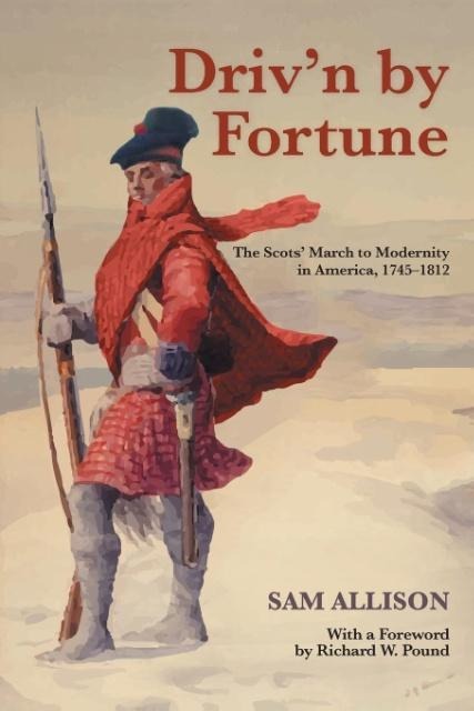 Drivn by Fortune: The Scots March to Modernity in America, 1745-1812