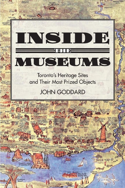 Inside the Museums: Torontos Heritage Sites and Their Most Prized Objects