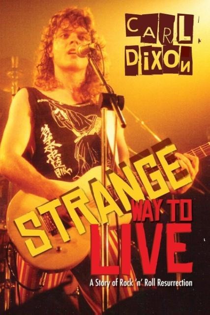 Strange Way to Live: A Story of Rock n Roll Resurrection