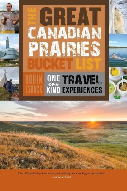 The Great Canadian Prairies Bucket List: One-Of-A-Kind Travel Experiences