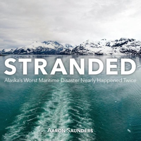 Stranded: Alaska's Worst Maritime Disaster Nearly Happened Twice