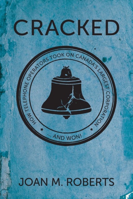 Cracked: How Telephone Operators Took on Canada's Largest Corporation ... and Won