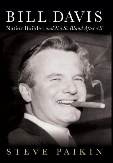 Bill Davis: Nation Builder, and Not So Bland After All
