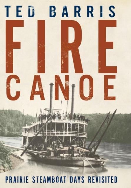 Fire Canoe: Prairie Steamboat Days Revisited
