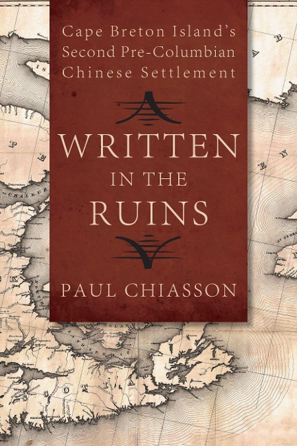Written in the Ruins: Cape Breton Islands Second Pre-Columbian Chinese Settlement