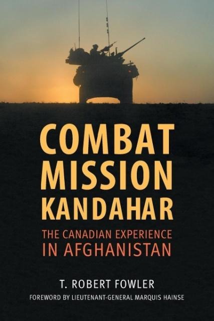 Combat Mission Kandahar: The Canadian Experience in Afghanistan