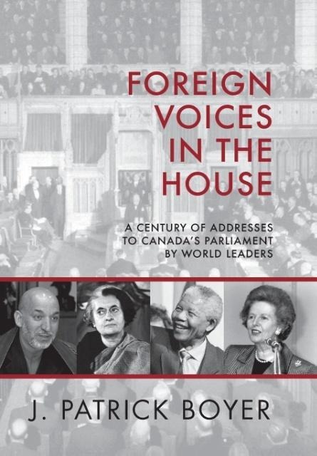 Foreign Voices in the House: A Century of Addresses to Canadas Parliament by World Leaders