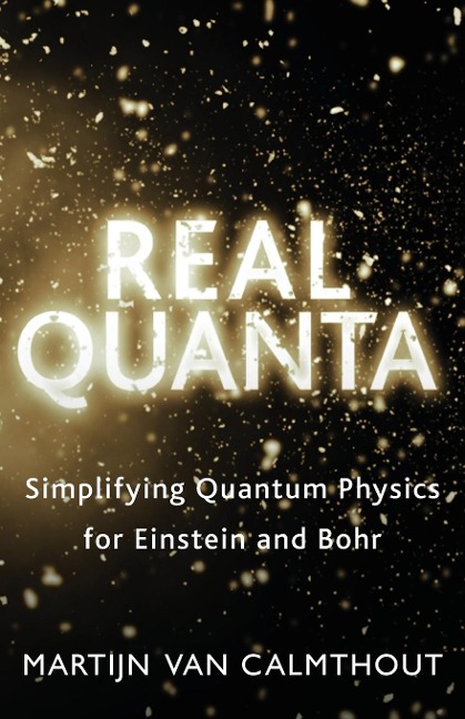 Real Quanta: Simplifying Quantum Physics for Einstein and Bohr