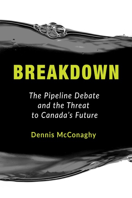 Breakdown: The Pipeline Debate and the Threat to Canadas Future