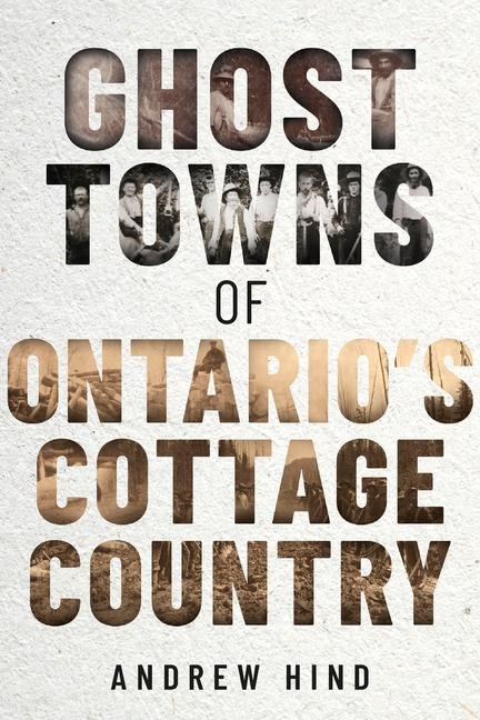 Ghost Towns of Ontarios Cottage Country