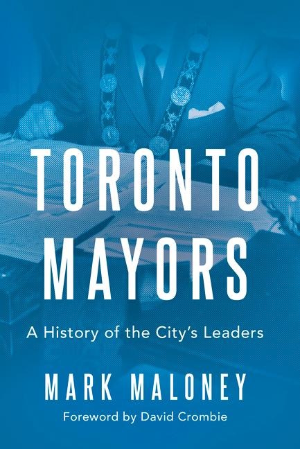 Toronto Mayors: A History of the Citys Leaders
