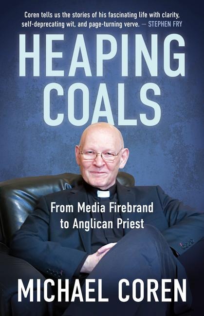 Heaping Coals: From Media Firebrand to Anglican Priest