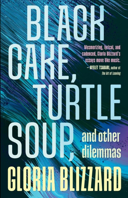 Black Cake, Turtle Soup, and Other Dilemmas: Essays