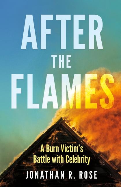 After the Flames: A Burn Victims Battle with Celebrity