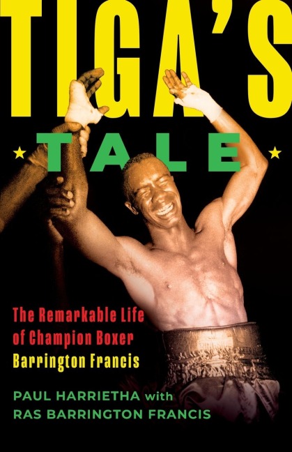 Tigas Tale: The Remarkable Life of Champion Boxer Barrington Francis