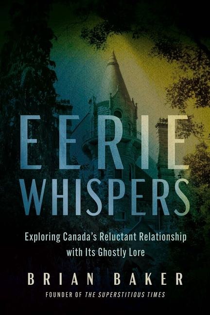 Eerie Whispers: Exploring Canadas Reluctant Relationship with Its Ghostly Lore