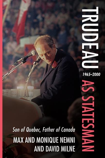 Trudeau as Statesman: 19652000, Son of Quebec, Father of Canada