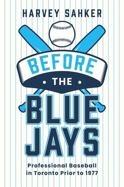 Before the Blue Jays: Professional Baseball in Toronto Prior to 1977