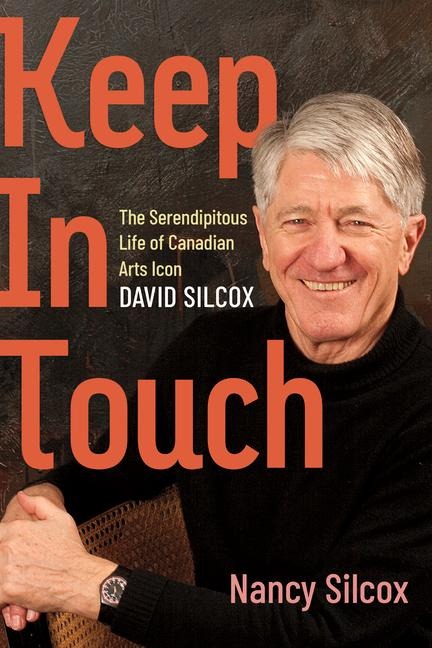 Keep in Touch: The Serendipitous Life of Canadian Arts Icon David Silcox