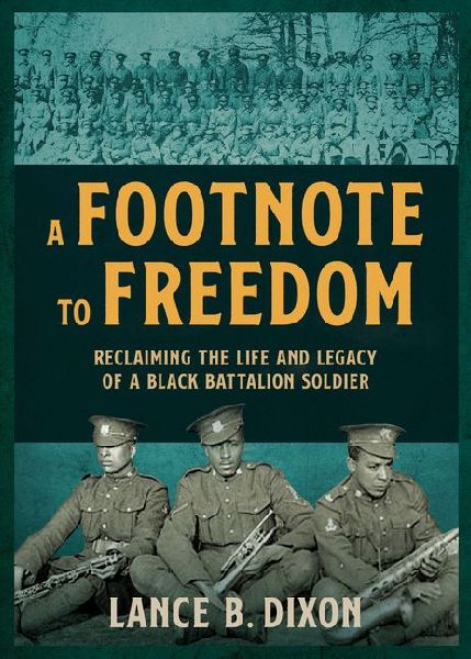 A Footnote to Freedom: Reclaiming the Life and Legacy of a Black Battalion Soldier