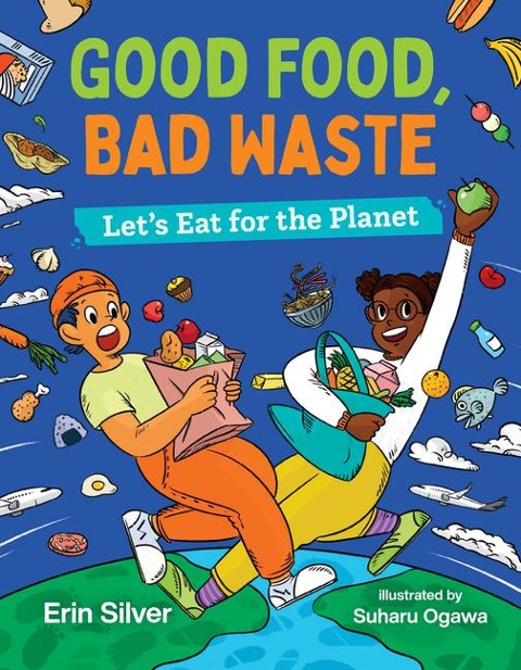 Good Food, Bad Waste: Lets Eat for the Planet