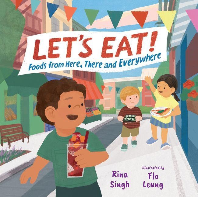 Lets Eat!: Foods from Here, There and Everywhere