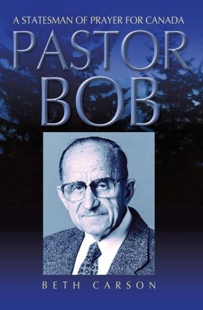 Pastor Bob: A Statesman of Prayer for Canada
