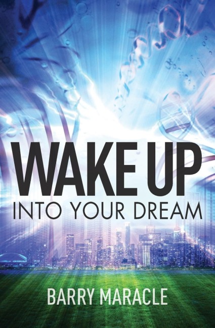 Maracle, B: WAKE UP INTO YOUR DREAM