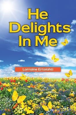 HE DELIGHTS IN ME