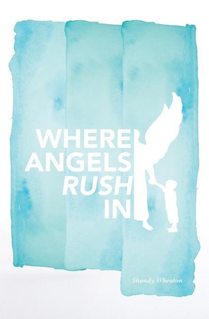 Wheaton, S: WHERE ANGELS RUSH IN